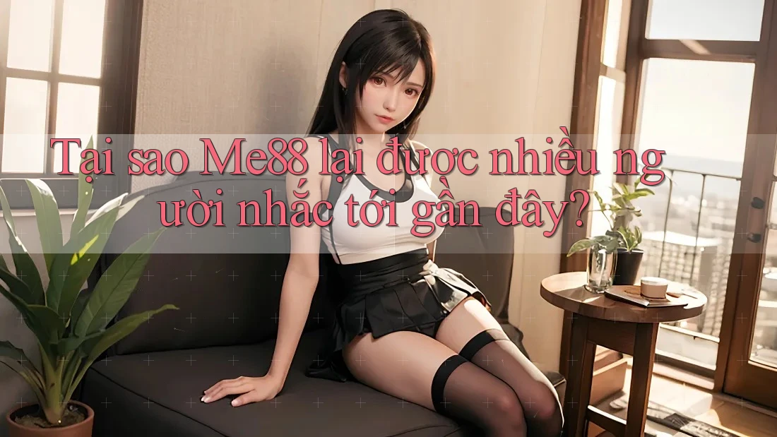 Tại sao Me88 lại được nhiều người nhắc tới gần đây? Tại sao Me88 lại được nhiều người nhắc tới gần đây?