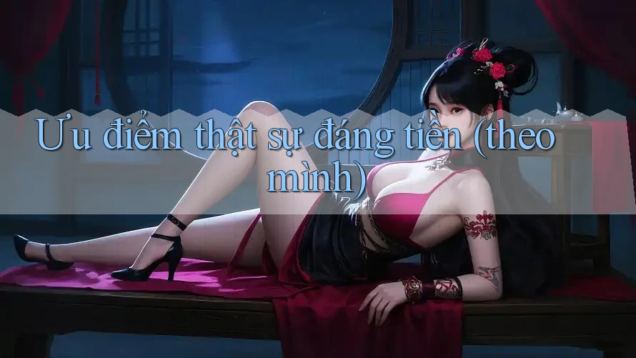 Ưu điểm thật sự đáng tiền (theo mình) Ưu điểm thật sự đáng tiền (theo mình)