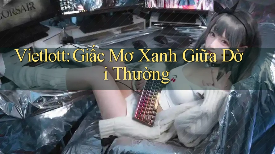 Vietlott: Giấc Mơ Xanh Giữa Đời Thường